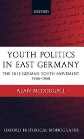 Youth Politics in East Germany: The Free German Youth Movement 1946-1968