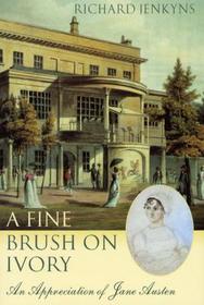 A Fine Brush On Ivory: An Appreciation of Jane Austen