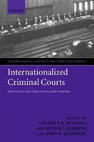 Internationalized Criminal Courts: Sierra Leone, East Timor, Kosovo, and Cambodia