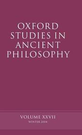 Oxford Studies in Ancient Philosophy XXVII: Winter 2004