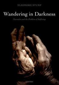 Wandering in Darkness: Narrative and the Problem of Suffering