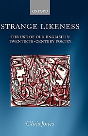 Strange Likeness: The Use of Old English in Twentieth-Century Poetry