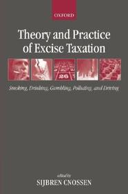 Theory and Practice of Excise Taxation: Smoking, Drinking, Gambling, Polluting, and Driving