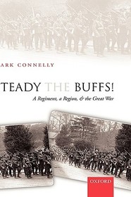 Steady The Buffs!: A Regiment, a Region, and the Great War