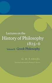 Hegel: Lectures on the History of Philosophy 1825-6: Volume II: Greek Philosophy