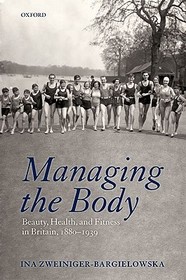 Managing the Body: Beauty, Health, and Fitness in Britain 1880-1939