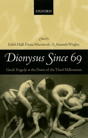 Dionysus Since 69: Greek Tragedy at the Dawn of the Third Millennium