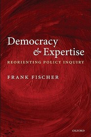 Democracy and Expertise: Reorienting Policy Inquiry