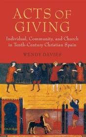 Acts of Giving: Individual, Community, and Church in Tenth-Century Christian Spain