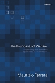 The Boundaries of Welfare: European Integration and the New Spatial Politics of Social Protection