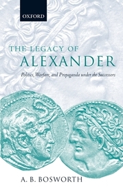 The Legacy of Alexander: Politics, Warfare, and Propaganda under the Successors