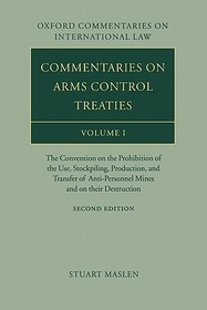 Commentaries on Arms Control Treaties Volume 1: The Convention on the Prohibition of the Use, Stockpiling, Production, and Transfer of Anti-Personnel Mines and on their Destruction