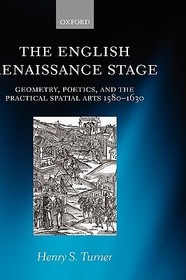 The English Renaissance Stage: Geometry, Poetics, and the Practical Spatial Arts 1580-1630