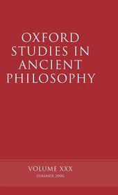 Oxford Studies in Ancient Philosophy XXX: Summer 2006
