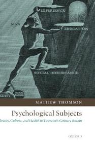 Psychological Subjects: Identity, Culture, and Health in Twentieth-Century Britain