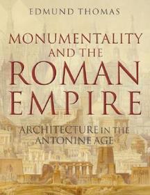 Monumentality and the Roman Empire: Architecture in the Antonine Age