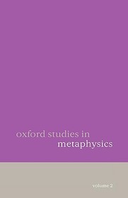 Oxford Studies in Metaphysics Volume 2 Oxford Studies in Metaphysics Volume 2