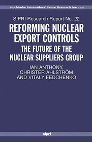 Reforming Nuclear Export Controls: The Future of the Nuclear Suppliers Group