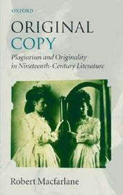 Original Copy: Plagiarism and Originality in Nineteenth-Century Literature Original Copy: Plagiarism and Originality in Nineteenth-Century Literature