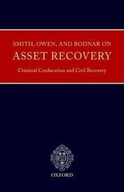 Smith, Owen and Bodnar on Asset Recovery, Criminal Confiscation, and Civil Recovery Smith, Owen and Bodnar on Asset Recovery, Criminal Confiscation, and Civil Recovery