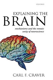 Explaining the Brain: Mechanisms and the Mosaic Unity of Neuroscience