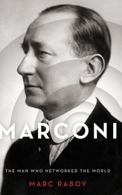 Marconi: The Man Who Networked the World