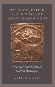 Tales of Justice and Rituals of Divine Embodiment: Oral Narratives from the Central Himalayas