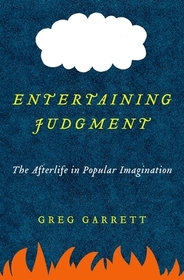 Entertaining Judgment: The Afterlife in Popular Imagination Entertaining Judgment: The Afterlife in Popular Imagination
