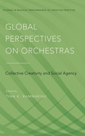Global Perspectives on Orchestras: Collective Creativity and Social Agency