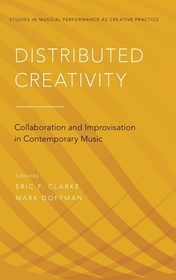 Distributed Creativity: Collaboration and Improvisation in Contemporary Music