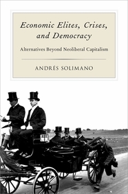 Economic Elites, Crises, and Democracy: Alternatives Beyond Neoliberal Capitalism