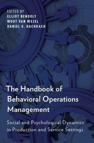 The Handbook of Behavioral Operations Management: Social and Psychological Dynamics in Production and Service Settings