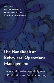 The Handbook of Behavioral Operations Management: Social and Psychological Dynamics in Production and Service Settings