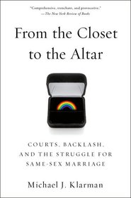 From the Closet to the Altar: Courts, Backlash, and the Struggle for Same-Sex Marriage