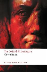 The Tragedy of Coriolanus: The Oxford Shakespeare: The Tragedy of Coriolanus The Tragedy of Coriolanus: The Oxford Shakespeare: The Tragedy of Coriolanus