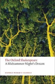 A Midsummer Night's Dream: The Oxford Shakespeare: A Midsummer Night's Dream A Midsummer Night's Dream: The Oxford Shakespeare: A Midsummer Night's Dream