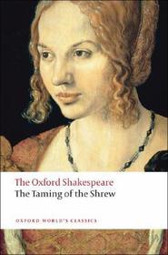 The Taming of the Shrew: The Oxford Shakespeare: The Taming of the Shrew The Taming of the Shrew: The Oxford Shakespeare: The Taming of the Shrew