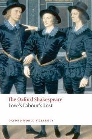 Love's Labour's Lost: The Oxford Shakespeare: Love's Labour's Lost Love's Labour's Lost: The Oxford Shakespeare: Love's Labour's Lost