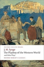 The Playboy of the Western World and Other Plays: Riders to the Sea; The Shadow of the Glen; The Tinker's Wedding; The Well of the Saints; The Playboy of the Western World; Deirdre of the Sorrows The Playboy of the Western World and Other Plays: Riders to the Sea; The Shadow of the Glen; The Tinker's Wedding; The Well of the Saints; The Playboy of the Western World; Deirdre of the Sorrows