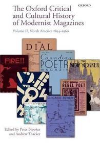 The Oxford Critical and Cultural History of Modernist Magazines: Volume II: North America 1894-1960 The Oxford Critical and Cultural History of Modernist Magazines: Volume II: North America 1894-1960