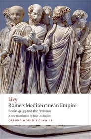 Rome's Mediterranean Empire: Books 41-45 and the Periochae Rome's Mediterranean Empire: Books 41-45 and the Periochae