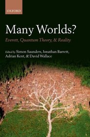 Many Worlds?: Everett, Quantum Theory, & Reality Many Worlds?: Everett, Quantum Theory, & Reality
