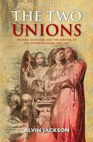 The Two Unions: Ireland, Scotland, and the Survival of the United Kingdom, 1707-2007