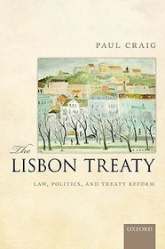 The Lisbon Treaty: Law, Politics, and Treaty Reform