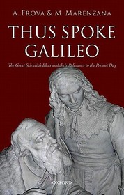 Thus Spoke Galileo: The great scientist's ideas and their relevance to the present day