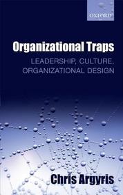 Organizational Traps: Leadership, Culture, Organizational Design