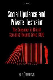 Social Opulence and Private Restraint: The Consumer in British Socialist Thought Since 1800