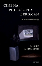 Cinema, Philosophy, Bergman: On Film as Philosophy
