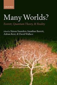 Many Worlds?: Everett, Quantum Theory, & Reality Many Worlds?: Everett, Quantum Theory, & Reality