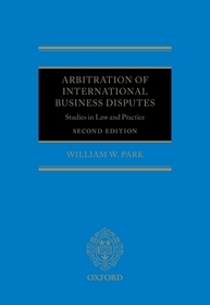 Arbitration of International Business Disputes: Studies in Law and Practice